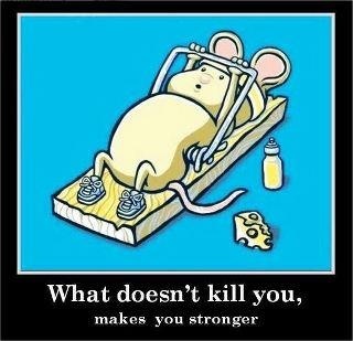What doesnt kill you, makes you stronger