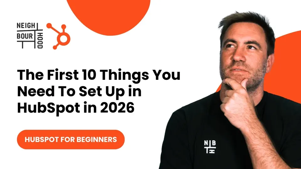 Video thumbnail: a Neighbourhood presenter beside the title The First 10 Things You Need To Set Up in HubSpot in 2026